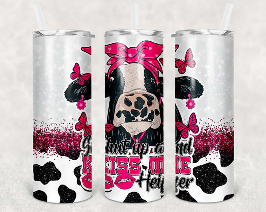 20oz Tumbler - Shut Up And Kiss Me Heifer