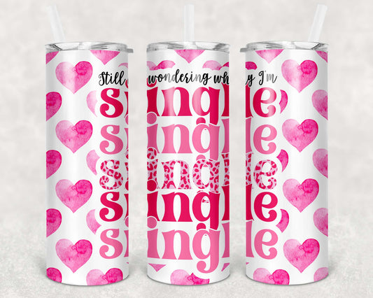 20oz Tumbler - Still Wondering Why I'm Single
